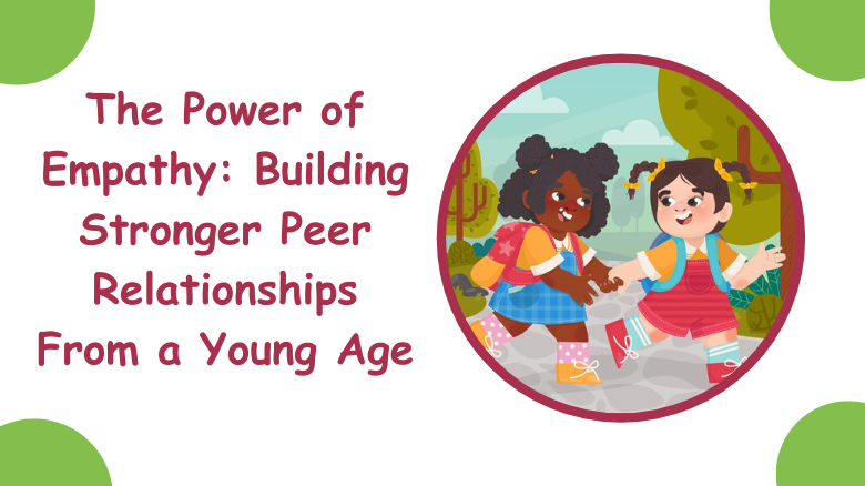 The Power of Empathy Building Stronger Peer Relationships From a Young Age