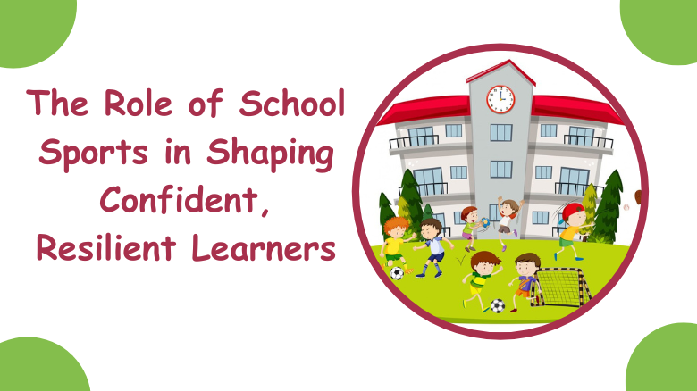 The Role of School Sports in Shaping Confident, Resilient Learners