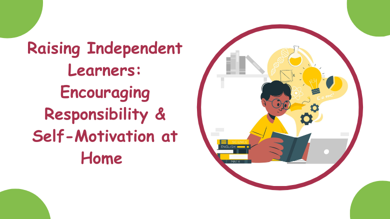 Raising Independent Learners_ Encouraging Responsibility & Self-Motivation at Home