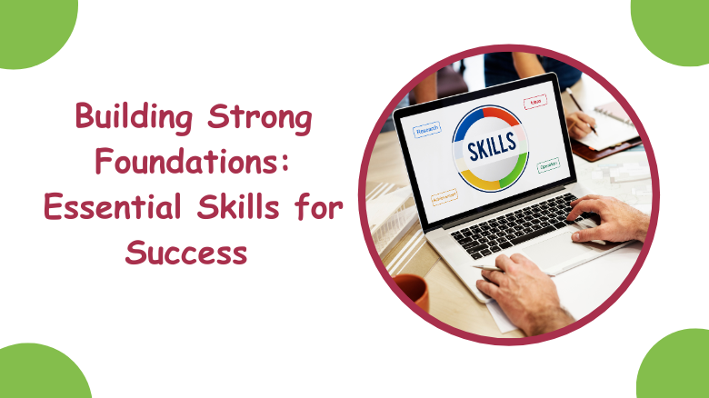 Building Strong Foundations_ Essential Skills for Success