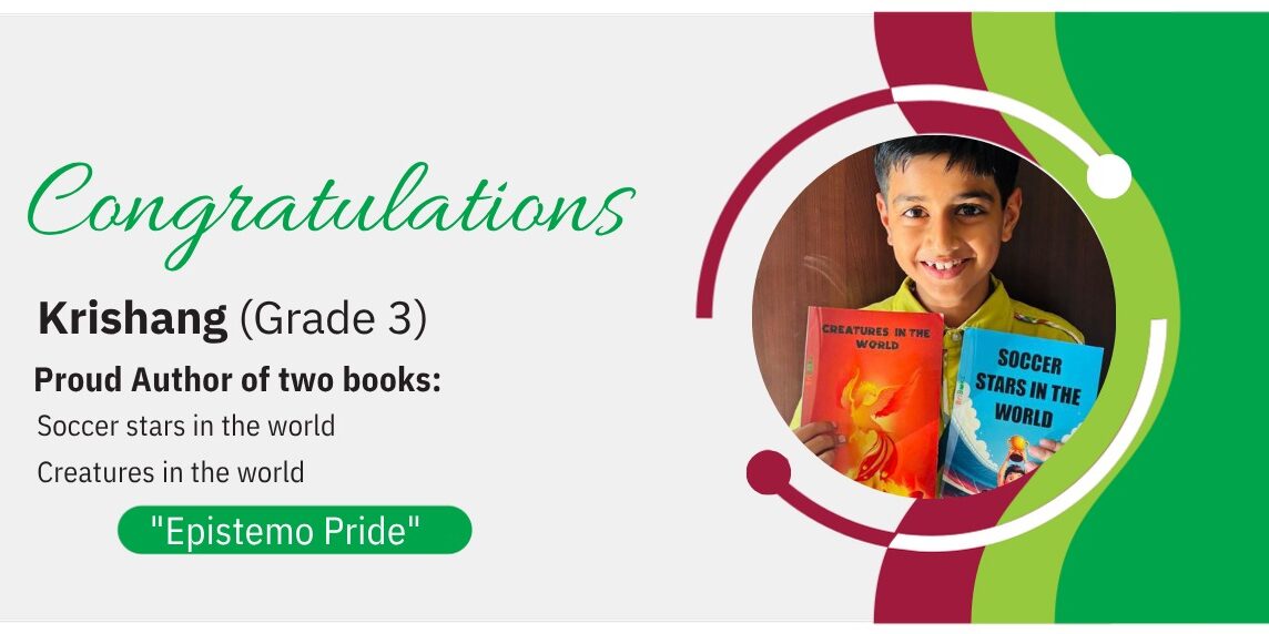 Epistemo Pride congratulations banner for Grade 3 student Krishang, proud author of two books: "Soccer stars in the world" and "Creatures in the world"